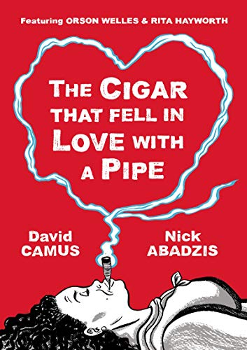 The Cigar That Fell In Love With a Pipe: Featuring Orson Welles and Rita Hayworth: Featuring Orson Welles & Rita Hayworth von Selfmadehero